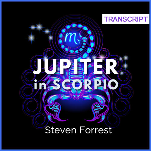 Transcript: Jupiter in Scorpio through the Twelve Houses