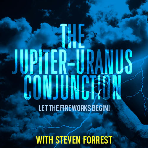THE JUPITER-URANUS CONJUNCTION - LET THE FIREWORKS BEGIN!